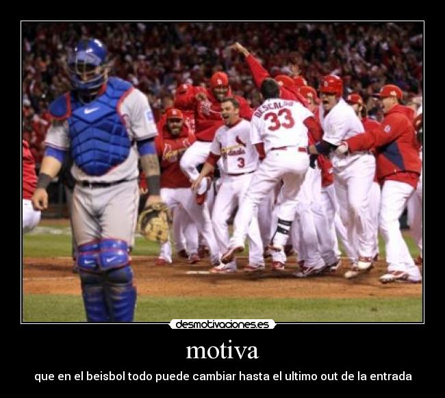 motiva - que en el beisbol todo puede cambiar hasta el ultimo out de la entrada