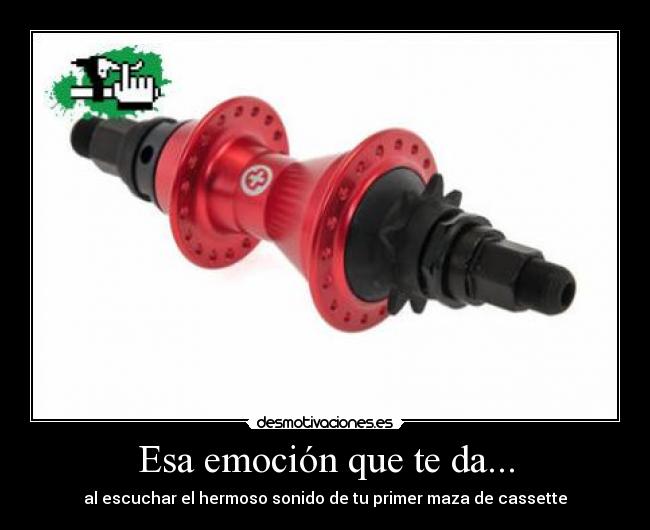 Esa emoción que te da... - al escuchar el hermoso sonido de tu primer maza de cassette