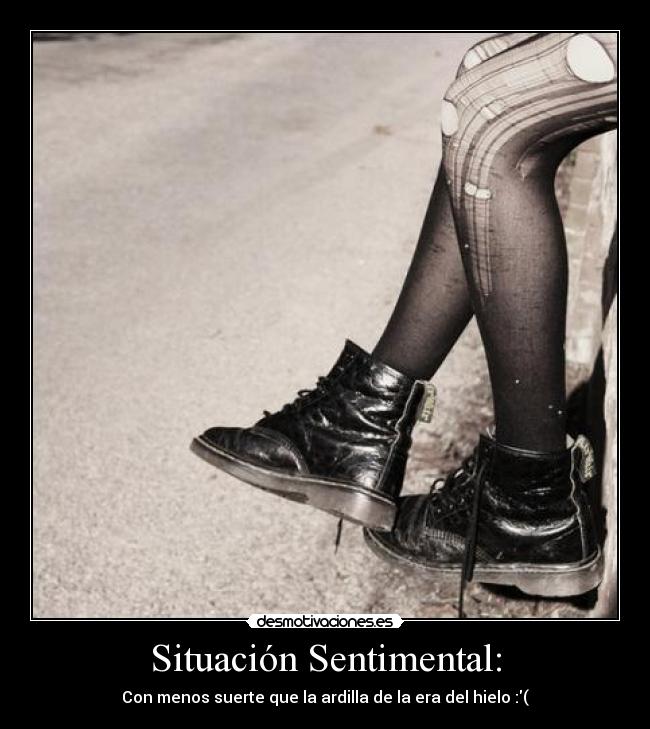 Situación Sentimental: - Con menos suerte que la ardilla de la era del hielo :(