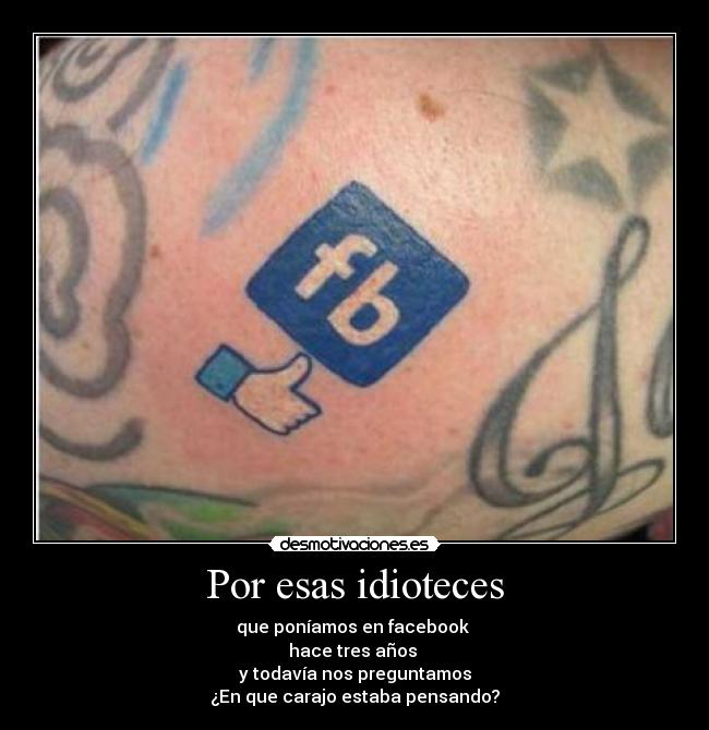 Por esas idioteces -