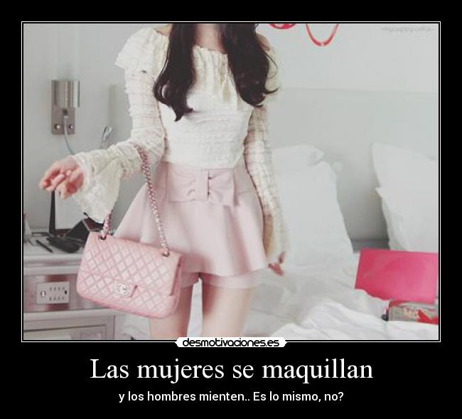 carteles las mujeres maquillan hombres mienten mismo desmotivaciones