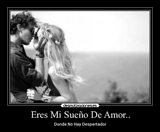 Eres Mi Sueño De Amor.. - Donde No Hay Despertador