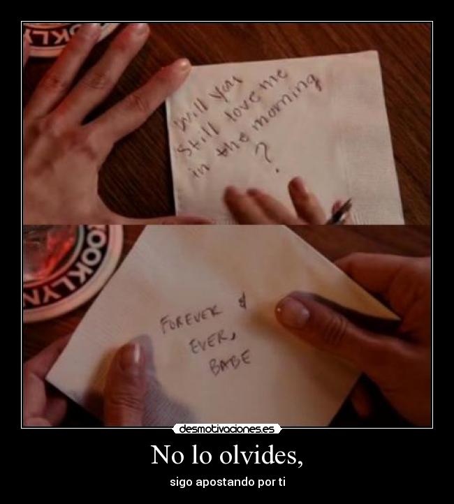 No lo olvides, -