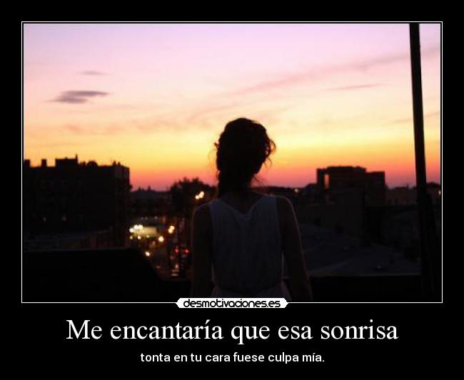 Me encantaría que esa sonrisa -