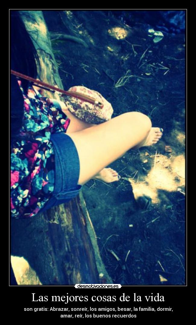 Las mejores cosas de la vida - son gratis: Abrazar, sonreír, los amigos, besar, la familia, dormir,
amar, reír, los buenos recuerdos