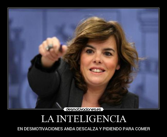 LA INTELIGENCIA - EN DESMOTIVACIONES ANDA DESCALZA Y PIDIENDO PARA COMER