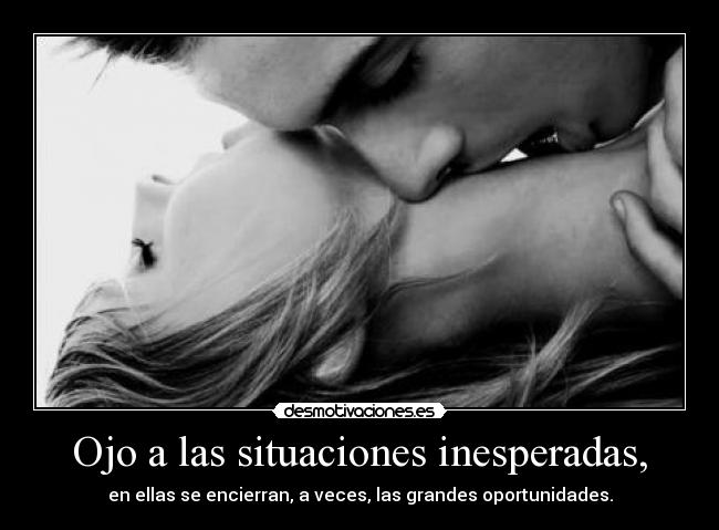 Ojo a las situaciones inesperadas, -