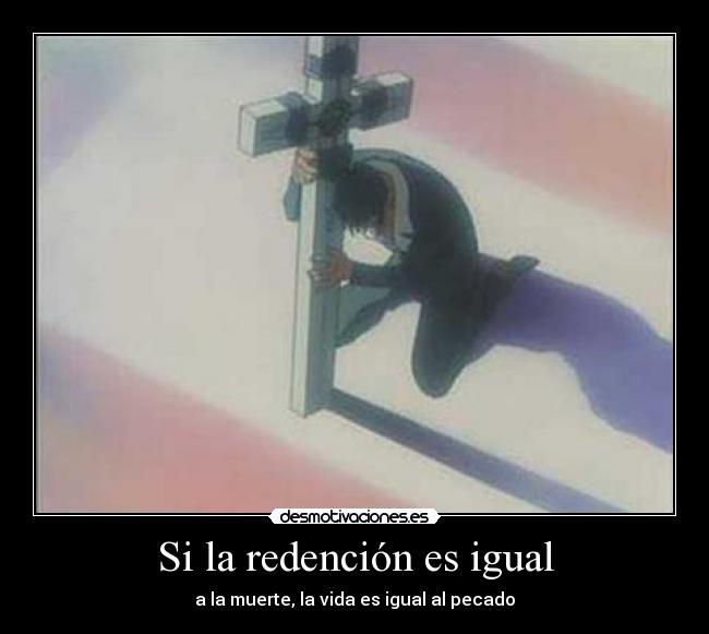 Si la redención es igual - a la muerte, la vida es igual al pecado