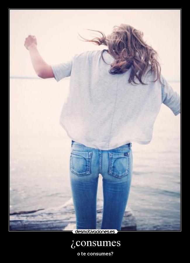 ¿consumes - o te consumes?