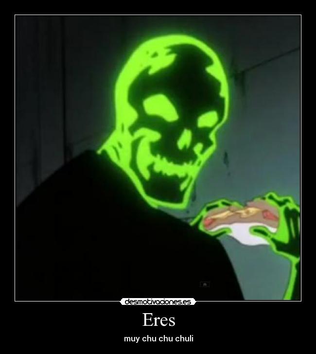 Eres - muy chu chu chuli