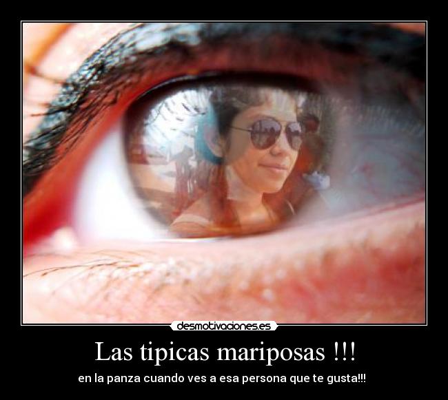 Las tipicas mariposas !!! - en la panza cuando ves a esa persona que te gusta!!!♥♥♥