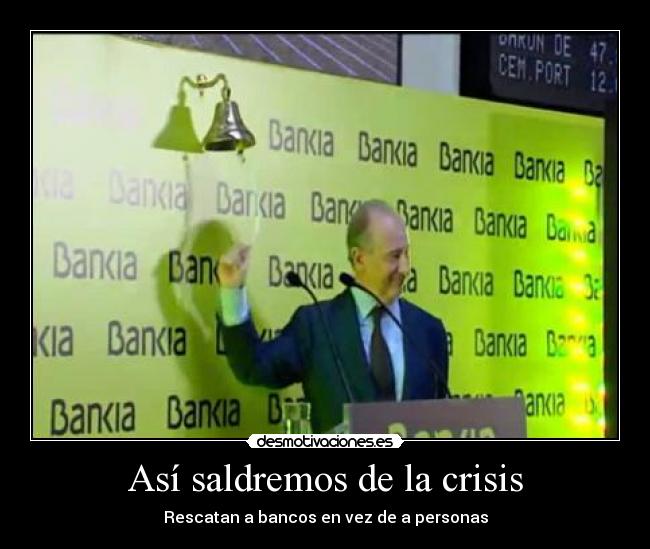 Así saldremos de la crisis - Rescatan a bancos en vez de a personas