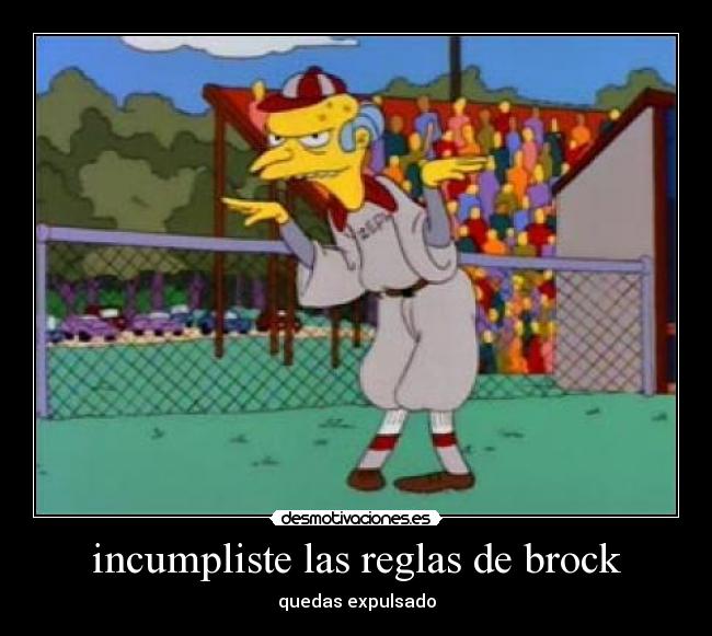 incumpliste las reglas de brock - quedas expulsado