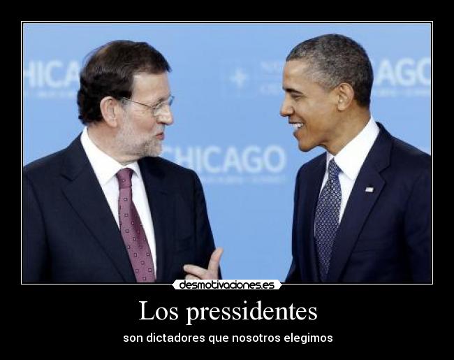 Los pressidentes - son dictadores que nosotros elegimos