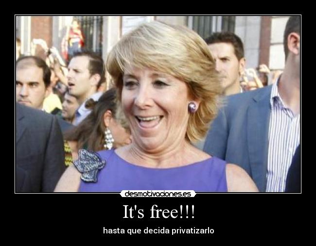 Its free!!! - hasta que decida privatizarlo