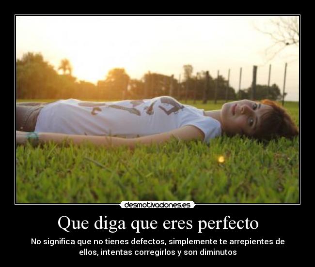 Que diga que eres perfecto -