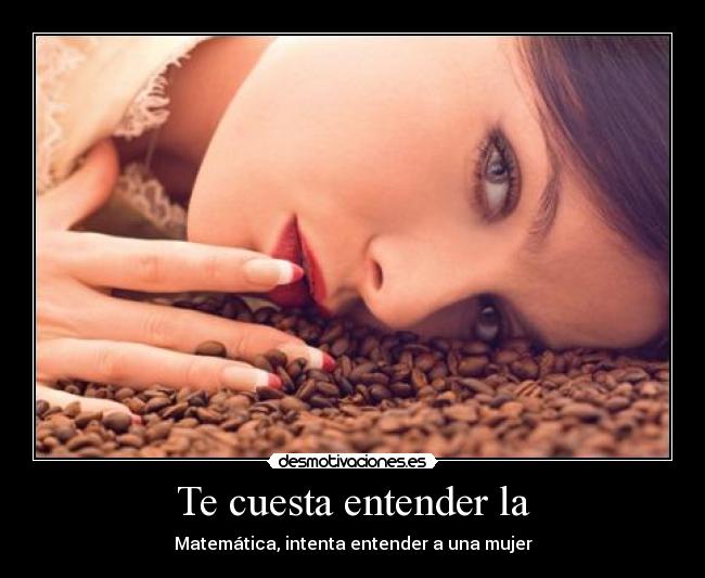 Te cuesta entender la - 