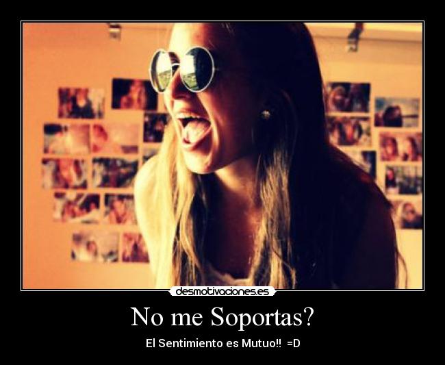 No me Soportas? -