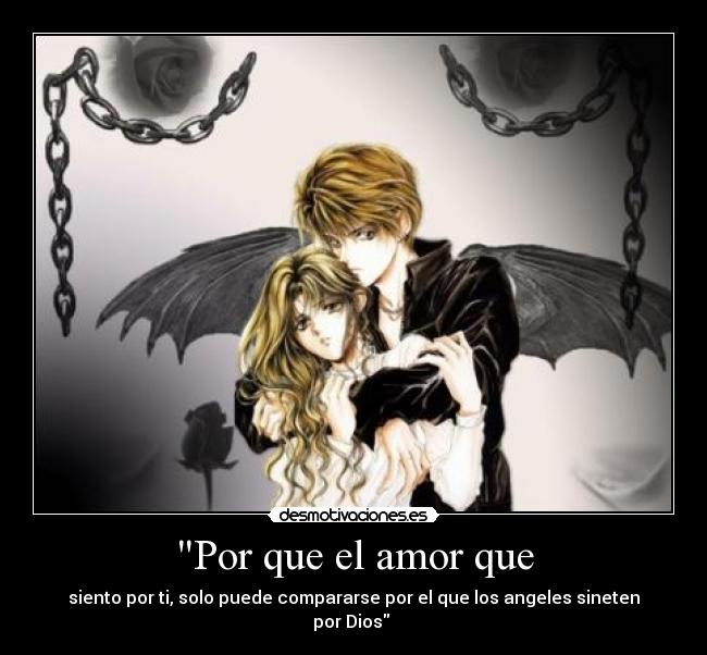 Por que el amor que - siento por ti, solo puede compararse por el que los angeles sineten por Dios ♥