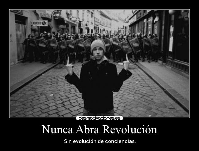 carteles revolucion policia police amor black and white nunca abra evolucion conciencias desmotivaciones