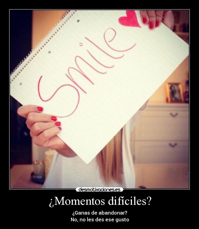 ¿Momentos difíciles? -