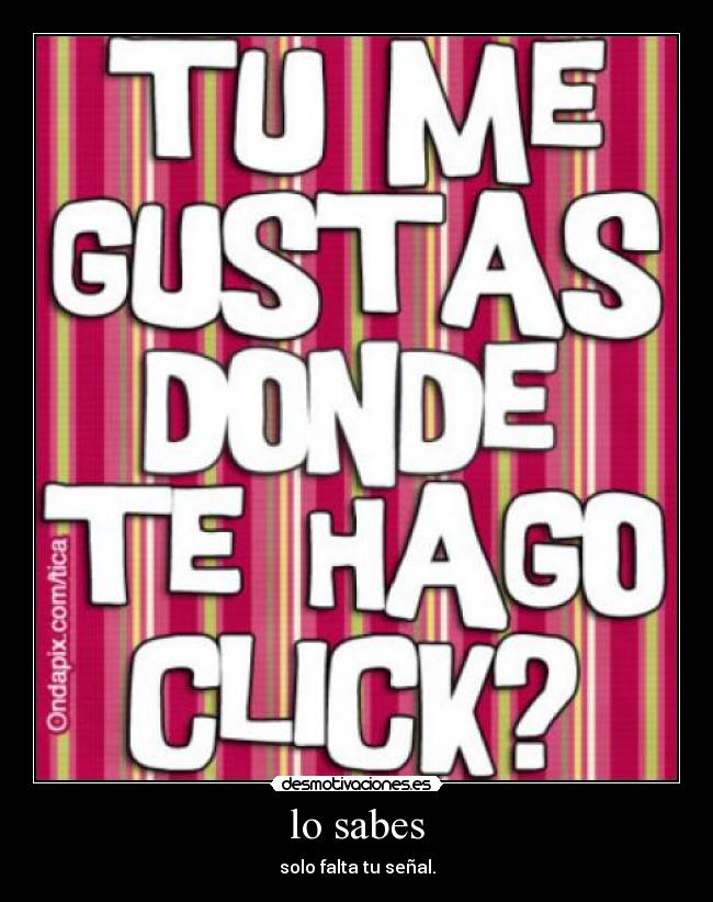 lo sabes - solo falta tu señal.