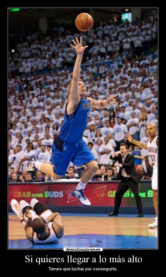 Si quieres llegar a lo más alto - Tienes que luchar por conseguirlo.