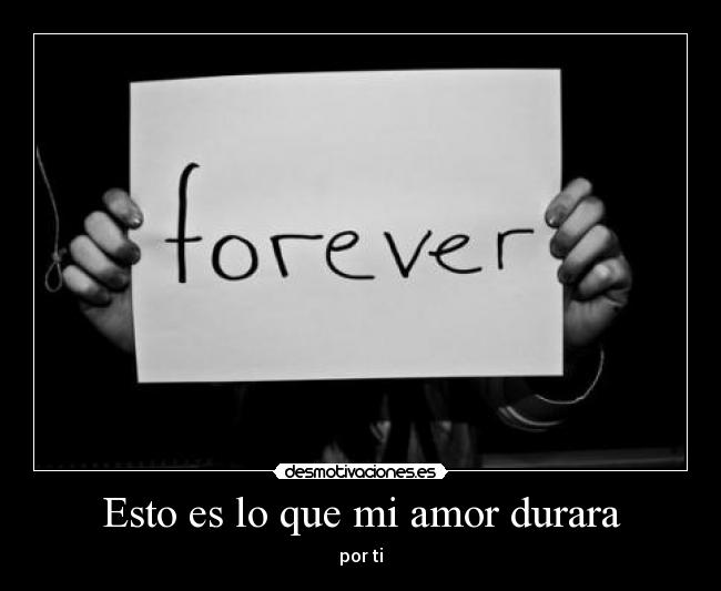 Esto es lo que mi amor durara -