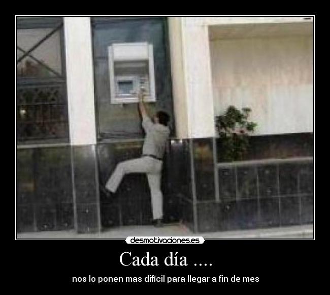 Cada día .... - nos lo ponen mas difícil para llegar a fin de mes