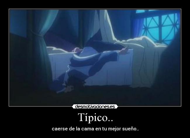 Típico.. - caerse de la cama en tu mejor sueño..