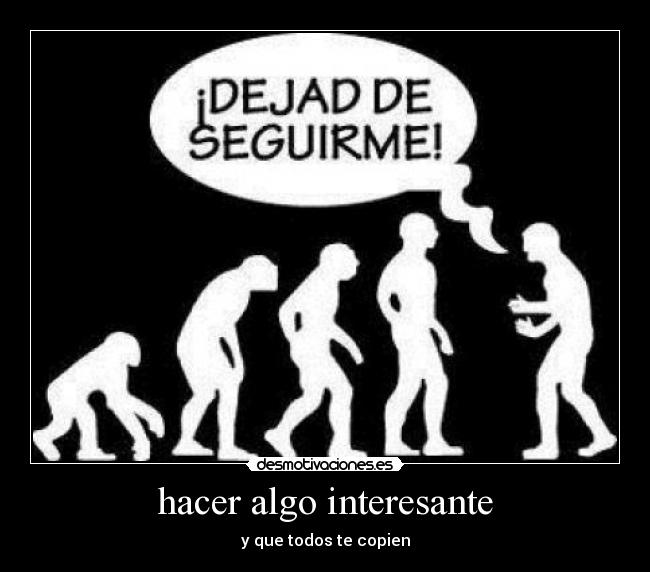 hacer algo interesante -