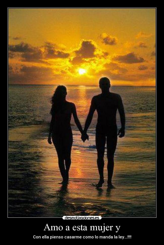 Amo a esta mujer y -
