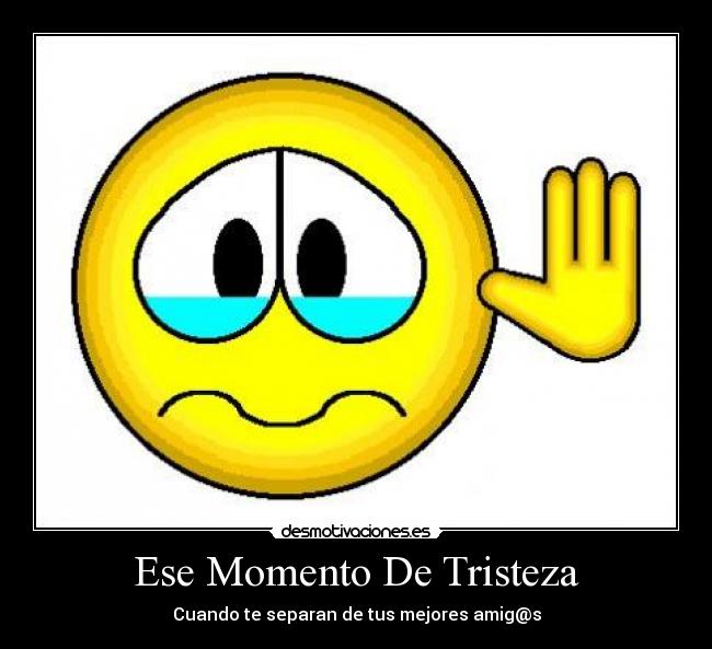 Ese Momento De Tristeza - Cuando te separan de tus mejores amig@s