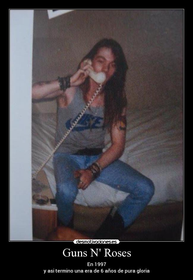 Guns N Roses - En 1997
y asi termino una era de 6 años de pura gloria