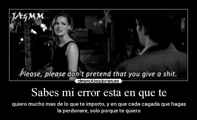 Sabes mi error esta en que te - 