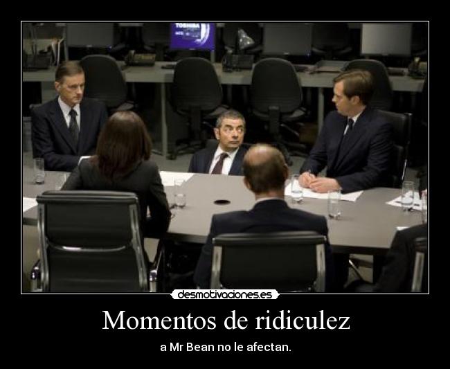 Momentos de ridiculez - a Mr Bean no le afectan.