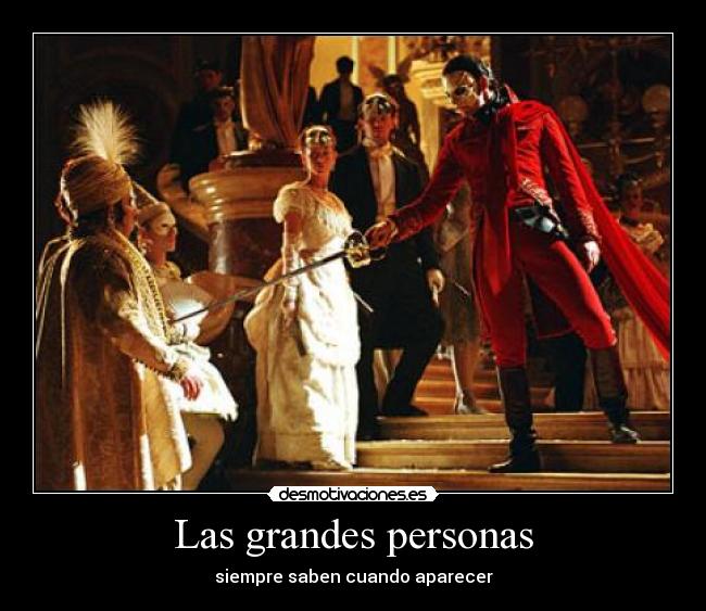 Las grandes personas - siempre saben cuando aparecer