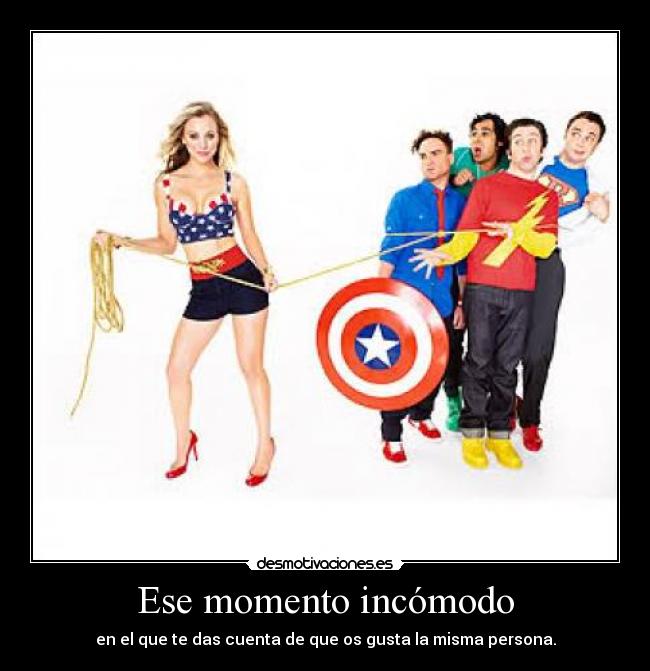 Ese momento incómodo - en el que te das cuenta de que os gusta la misma persona.