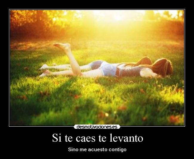 Si te caes te levanto - Sino me acuesto contigo