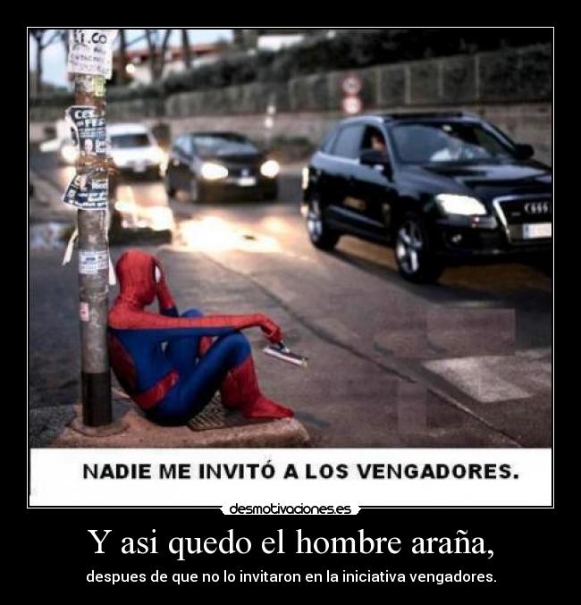 Y asi quedo el hombre araña, - despues de que no lo invitaron en la iniciativa vengadores.