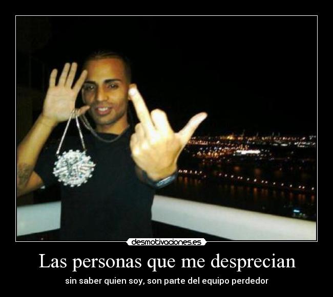 Las personas que me desprecian -