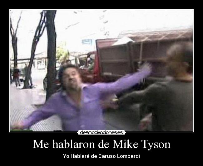 Me hablaron de Mike Tyson - Yo Hablaré de Caruso Lombardi