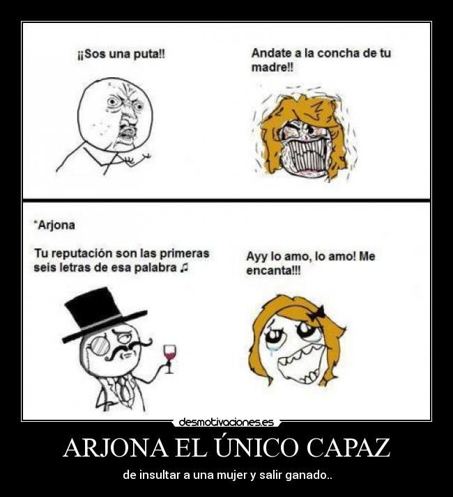 ARJONA EL ÚNICO CAPAZ - de insultar a una mujer y salir ganado..