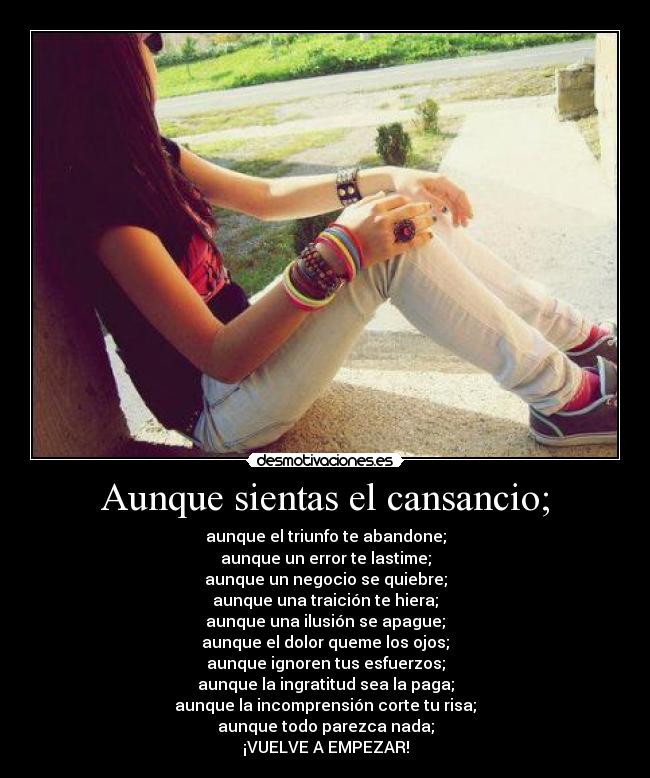 Aunque sientas el cansancio; - 