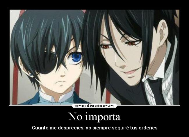 No importa - Cuanto me desprecies, yo siempre seguiré tus ordenes