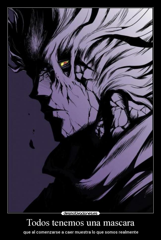 Todos tenemos una mascara - que al comenzarse a caer muestra lo que somos realmente