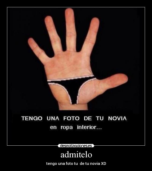 admitelo - tengo una foto tu  de tu novia XD