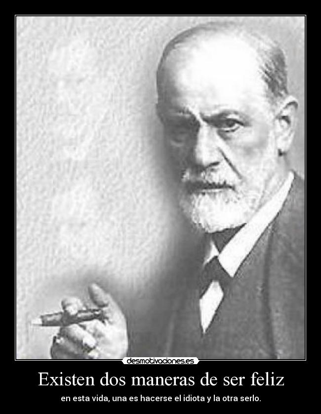 Existen dos maneras de ser feliz -