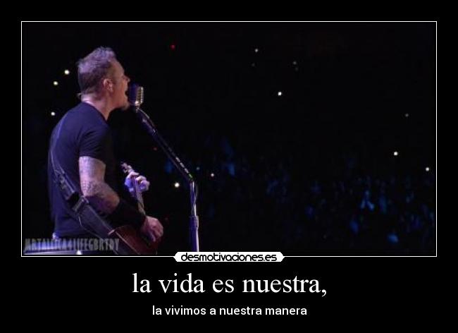 la vida es nuestra, -