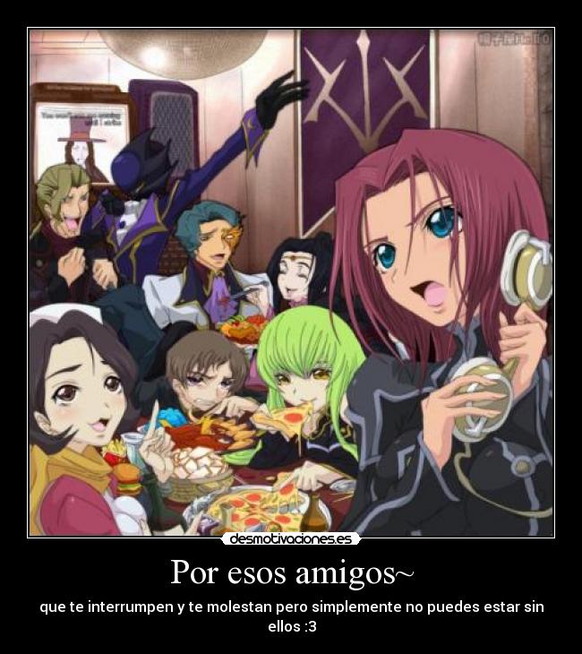 Por esos amigos~ -